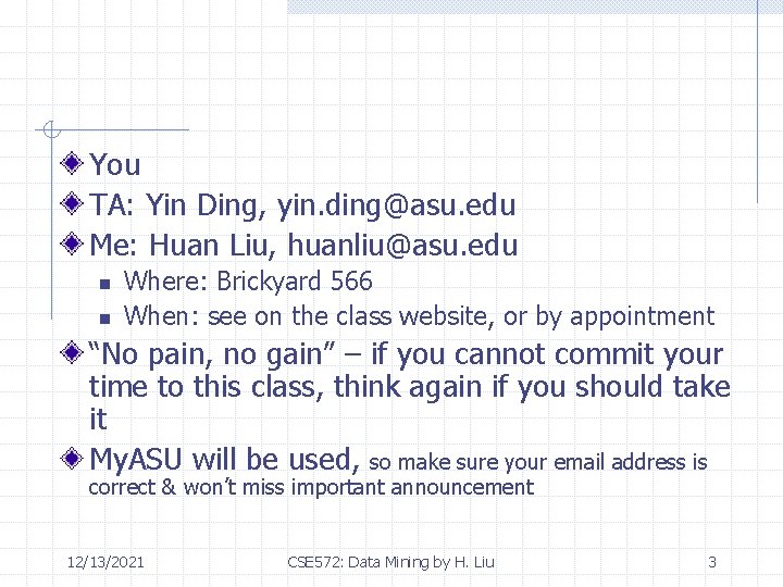 You TA: Yin Ding, yin. ding@asu. edu Me: Huan Liu, huanliu@asu. edu n n