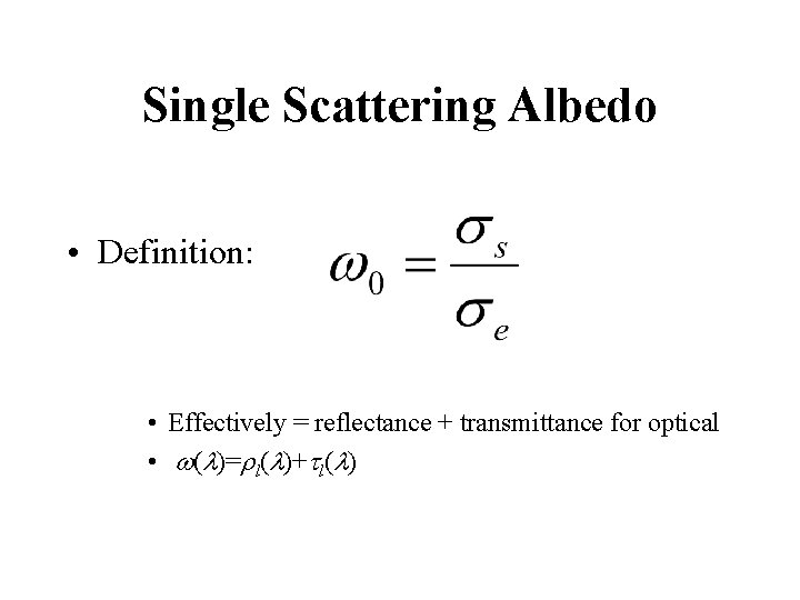 Single Scattering Albedo • Definition: • Effectively = reflectance + transmittance for optical •
