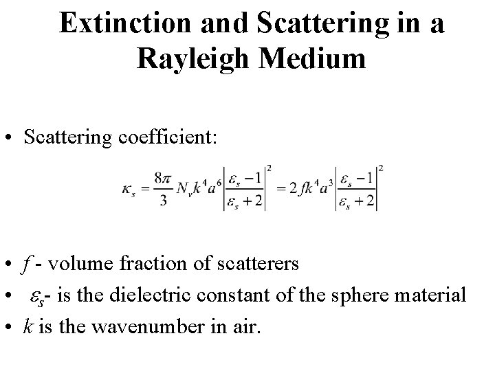 Extinction and Scattering in a Rayleigh Medium • Scattering coefficient: • f - volume