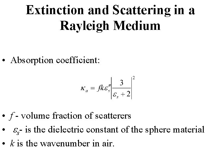 Extinction and Scattering in a Rayleigh Medium • Absorption coefficient: • f - volume