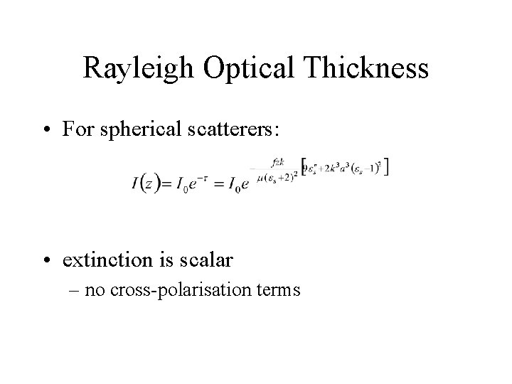 Rayleigh Optical Thickness • For spherical scatterers: • extinction is scalar – no cross-polarisation