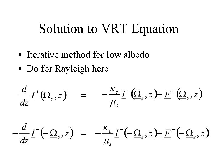 Solution to VRT Equation • Iterative method for low albedo • Do for Rayleigh