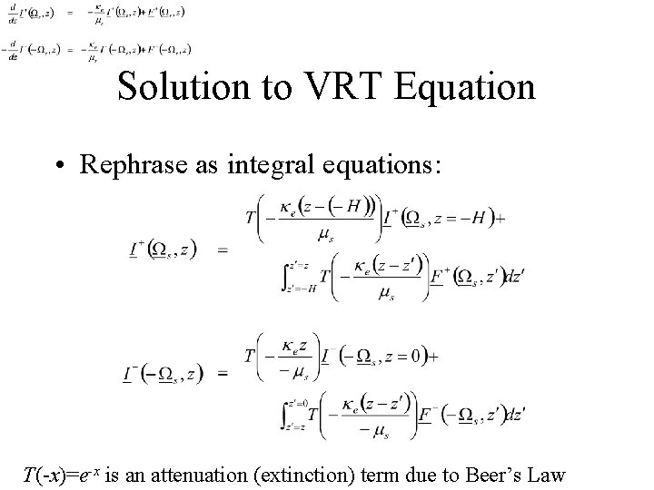 Solution to VRT Equation • Rephrase as integral equations: T(-x)=e-x is an attenuation (extinction)