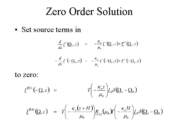 Zero Order Solution • Set source terms in to zero: 