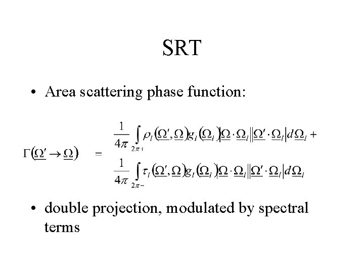 SRT • Area scattering phase function: • double projection, modulated by spectral terms 