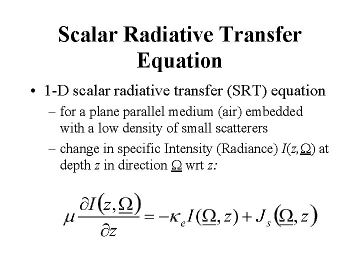 Scalar Radiative Transfer Equation • 1 -D scalar radiative transfer (SRT) equation – for