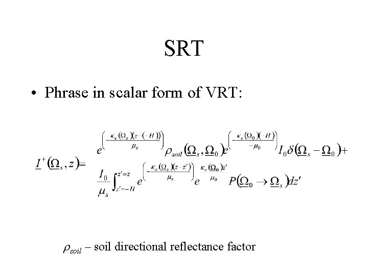 SRT • Phrase in scalar form of VRT: rsoil – soil directional reflectance factor