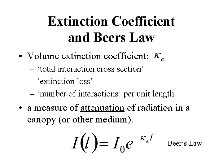 Extinction Coefficient and Beers Law • Volume extinction coefficient: – ‘total interaction cross section’