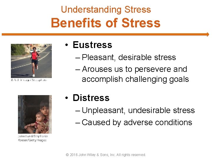 Understanding Stress Benefits of Stress • Eustress – Pleasant, desirable stress – Arouses us