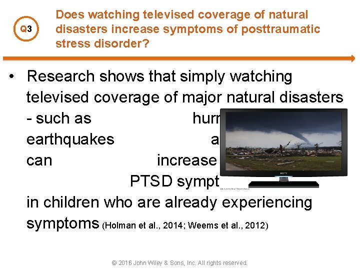 Q 3 Does watching televised coverage of natural disasters increase symptoms of posttraumatic stress