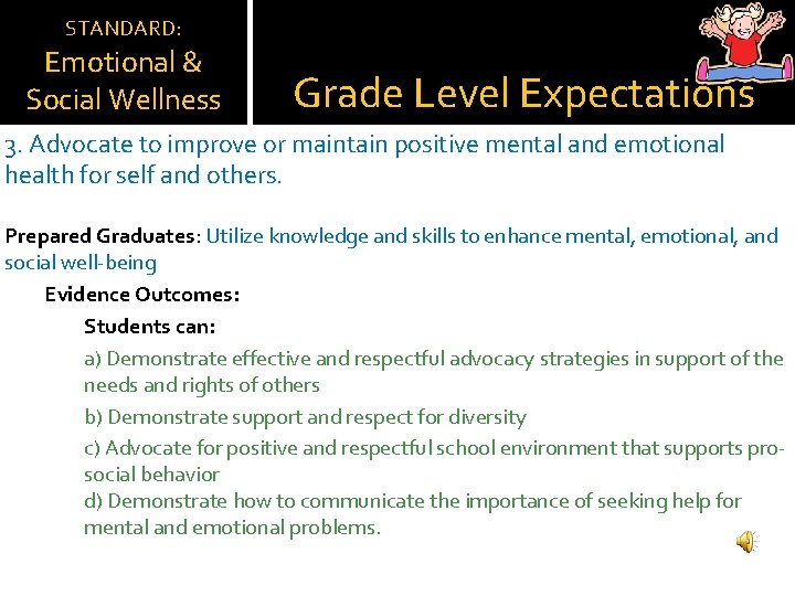 STANDARD: Emotional & Social Wellness Grade Level Expectations 3. Advocate to improve or maintain