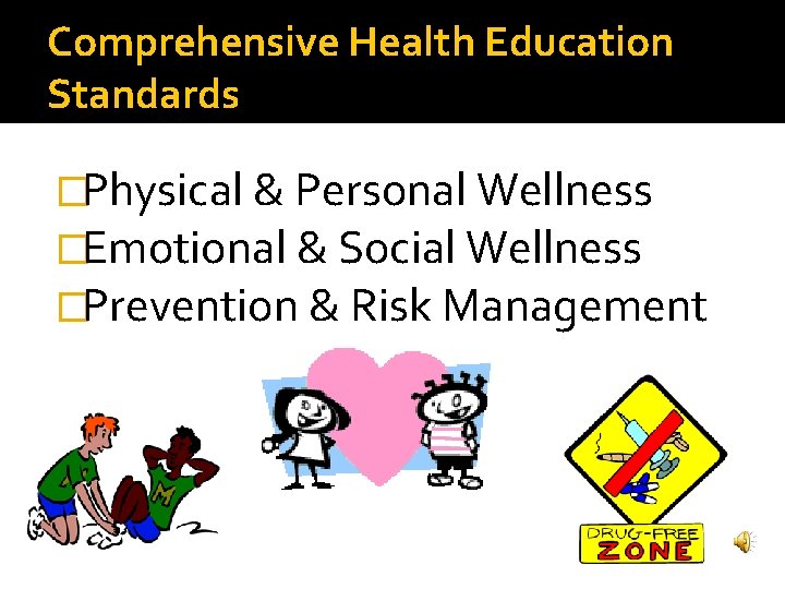 Comprehensive Health Education Standards �Physical & Personal Wellness �Emotional & Social Wellness �Prevention &