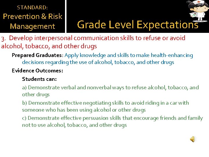 STANDARD: Prevention & Risk Management Grade Level Expectations 3. Develop interpersonal communication skills to