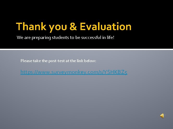 Thank you & Evaluation We are preparing students to be successful in life! Please