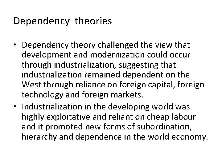 Dependency theories • Dependency theory challenged the view that development and modernization could occur