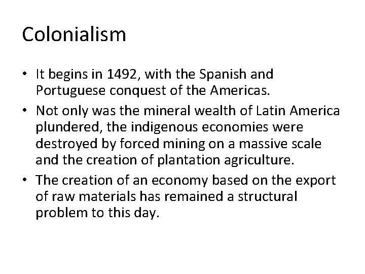 Colonialism • It begins in 1492, with the Spanish and Portuguese conquest of the