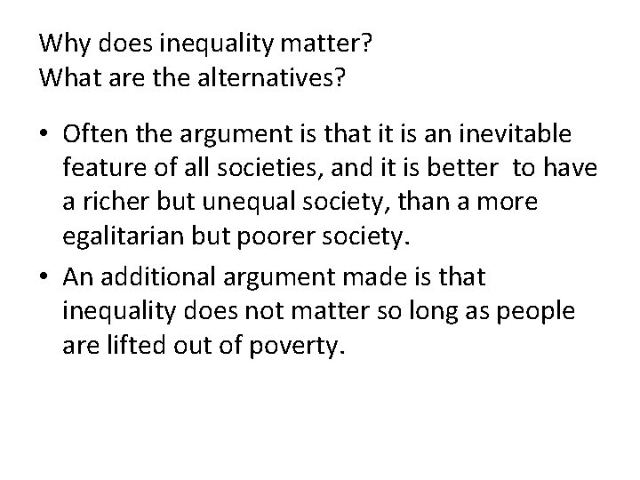 Why does inequality matter? What are the alternatives? • Often the argument is that