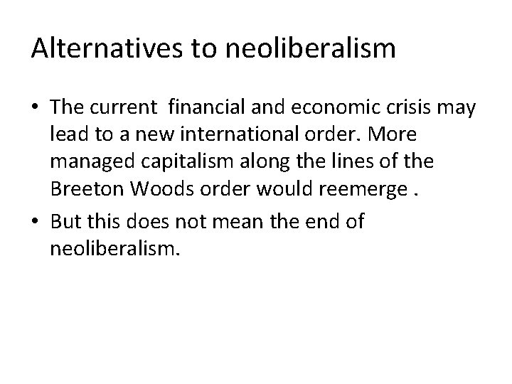 Alternatives to neoliberalism • The current financial and economic crisis may lead to a