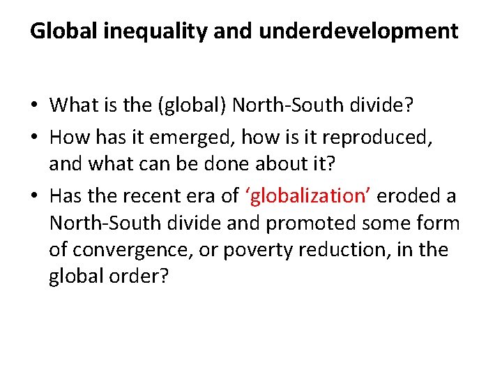 Global inequality and underdevelopment • What is the (global) North-South divide? • How has