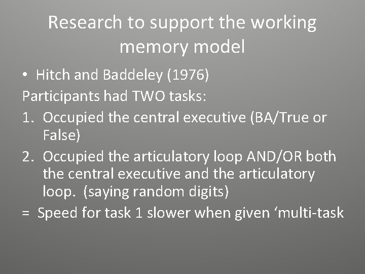 Research to support the working memory model • Hitch and Baddeley (1976) Participants had