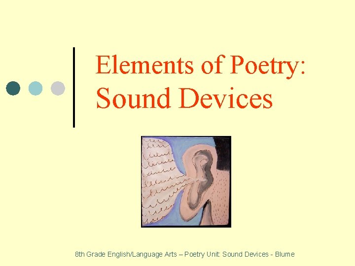 Elements of Poetry: Sound Devices 8 th Grade English/Language Arts – Poetry Unit: Sound