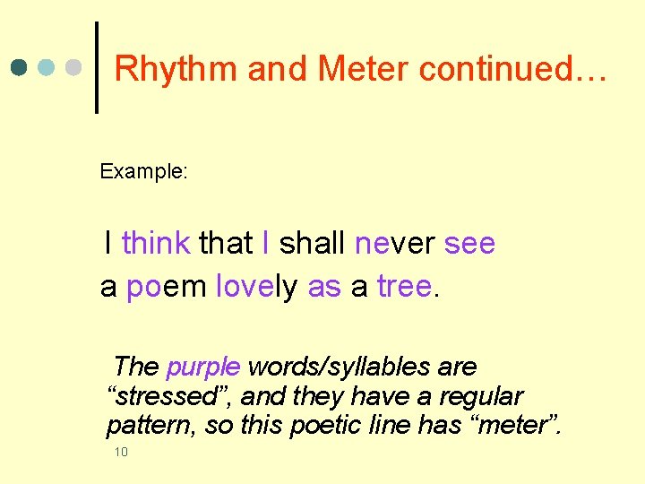 Rhythm and Meter continued… Example: I think that I shall never see a poem