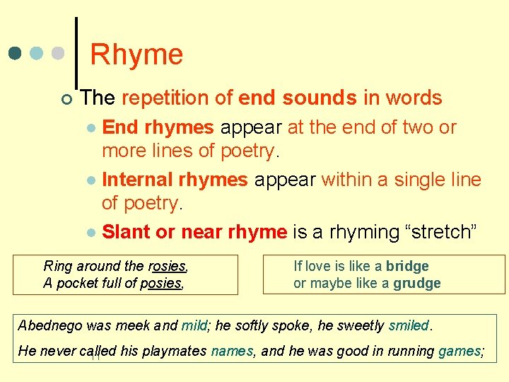 Rhyme ¢ The repetition of end sounds in words End rhymes appear at the