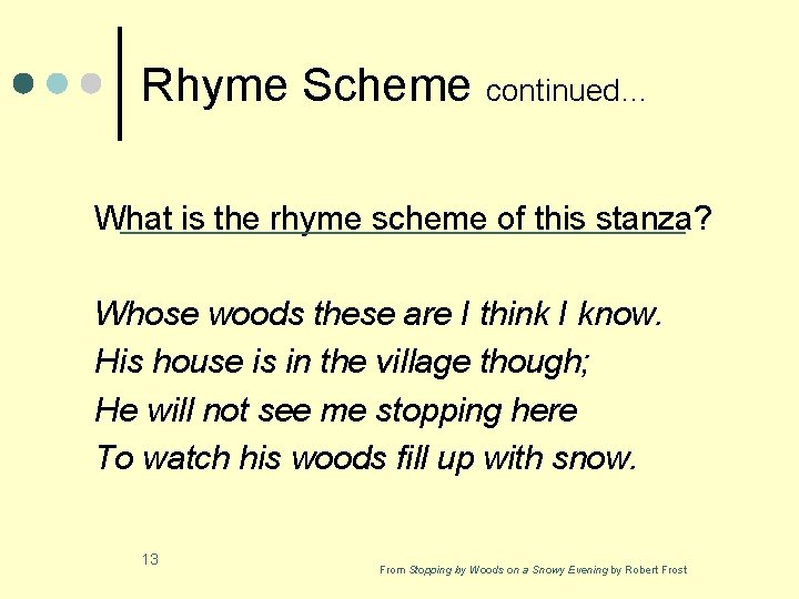 Rhyme Scheme continued… What is the rhyme scheme of this stanza? Whose woods these