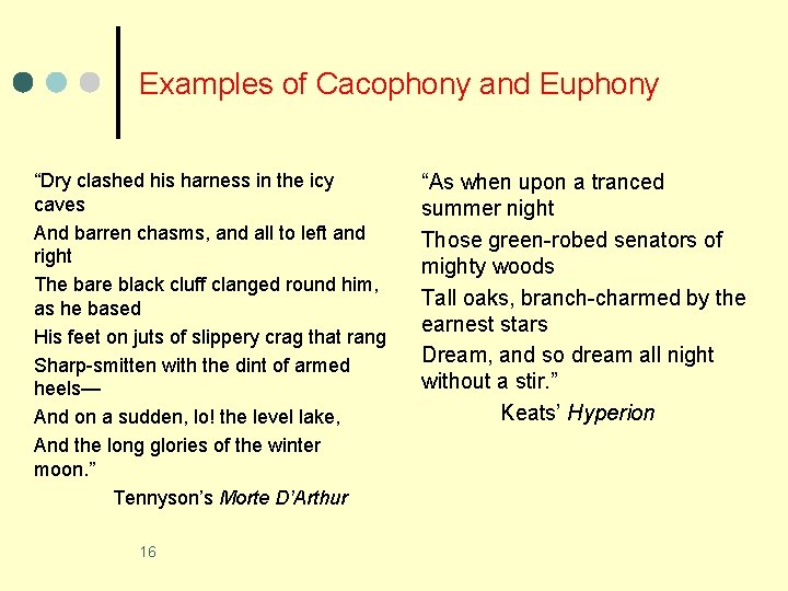 Examples of Cacophony and Euphony “Dry clashed his harness in the icy caves And