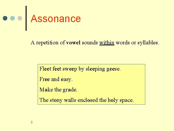 Assonance A repetition of vowel sounds within words or syllables. Fleet feet sweep by