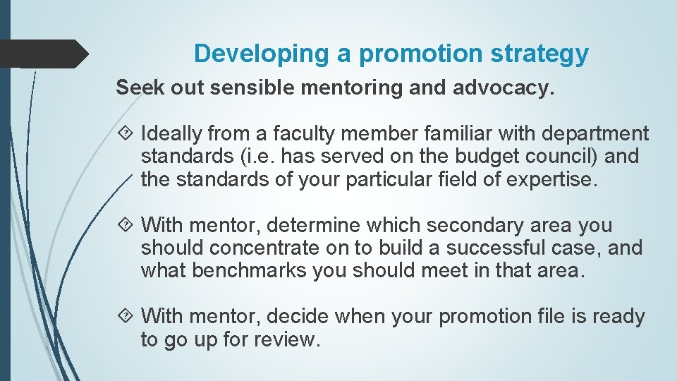 Developing a promotion strategy Seek out sensible mentoring and advocacy. Ideally from a faculty