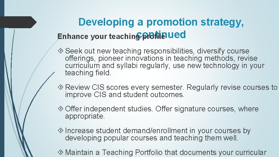 Developing a promotion strategy, continued Enhance your teaching profile Seek out new teaching responsibilities,