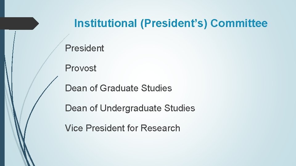 Institutional (President’s) Committee President Provost Dean of Graduate Studies Dean of Undergraduate Studies Vice