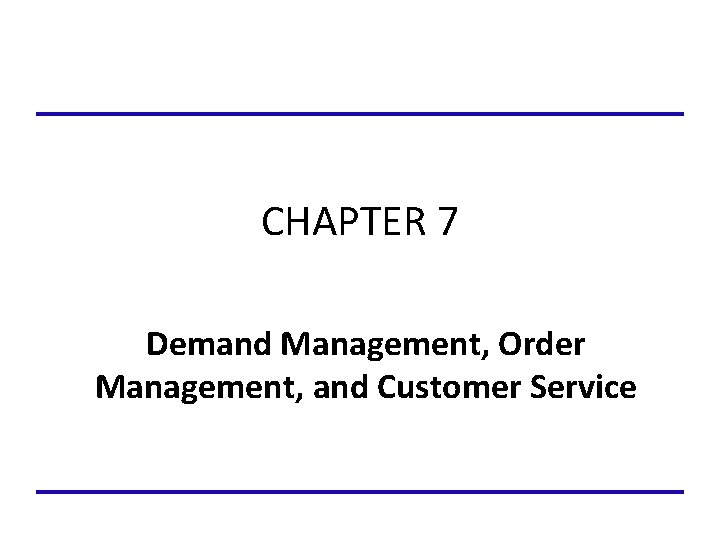 CHAPTER 7 Demand Management, Order Management, and Customer Service 