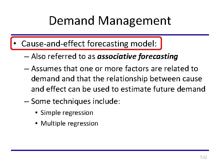 Demand Management • Cause-and-effect forecasting model: – Also referred to as associative forecasting –