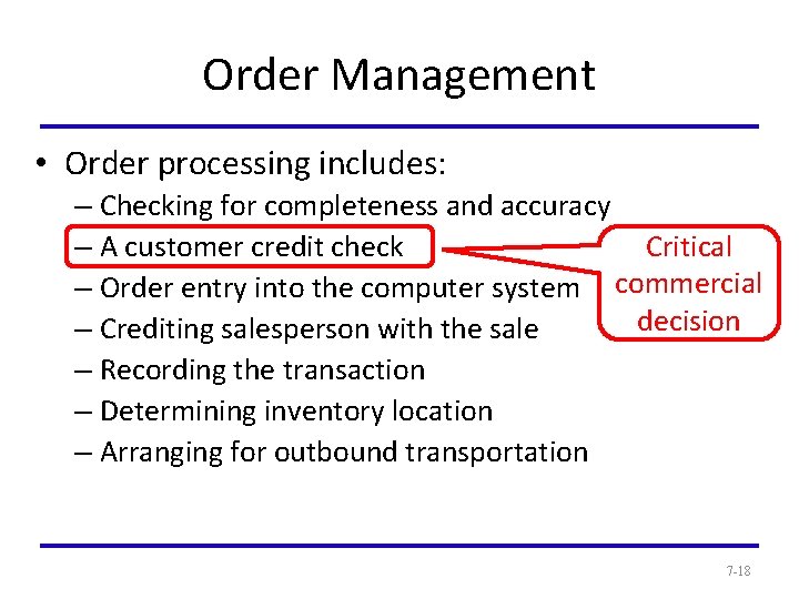 Order Management • Order processing includes: – Checking for completeness and accuracy Critical –