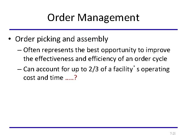 Order Management • Order picking and assembly – Often represents the best opportunity to