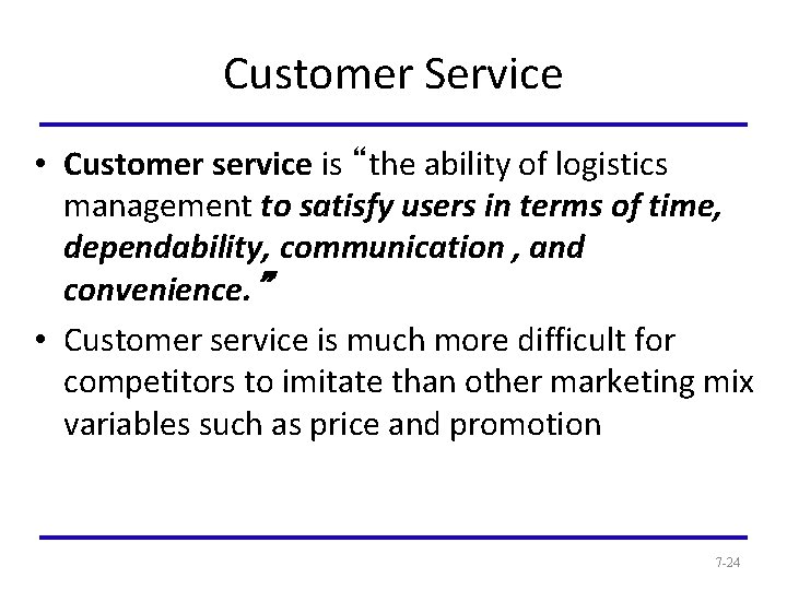 Customer Service • Customer service is “the ability of logistics management to satisfy users