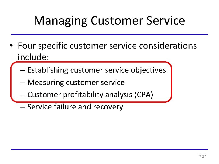 Managing Customer Service • Four specific customer service considerations include: – Establishing customer service