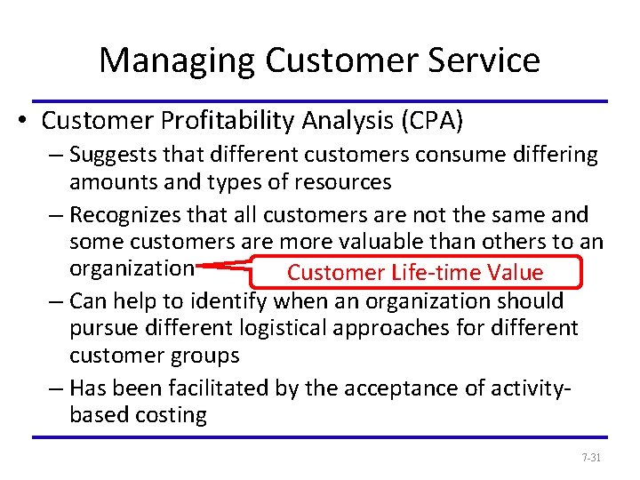 Managing Customer Service • Customer Profitability Analysis (CPA) – Suggests that different customers consume