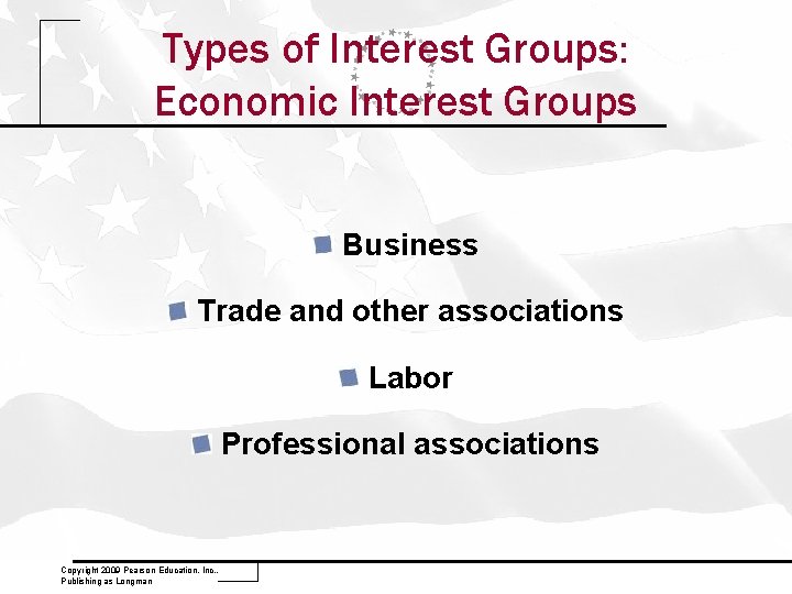 Types of Interest Groups: Economic Interest Groups Business Trade and other associations Labor Professional