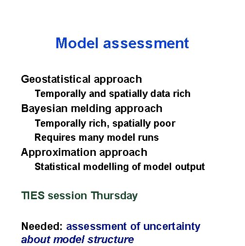 Model assessment Geostatistical approach Temporally and spatially data rich Bayesian melding approach Temporally rich,