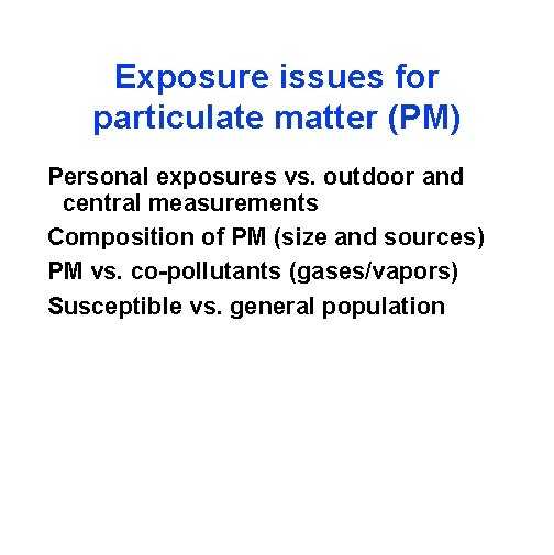 Exposure issues for particulate matter (PM) Personal exposures vs. outdoor and central measurements Composition