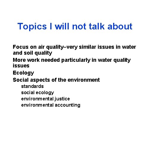 Topics I will not talk about Focus on air quality–very similar issues in water