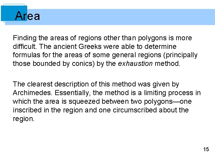 Area Finding the areas of regions other than polygons is more difficult. The ancient
