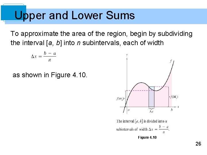 Upper and Lower Sums To approximate the area of the region, begin by subdividing