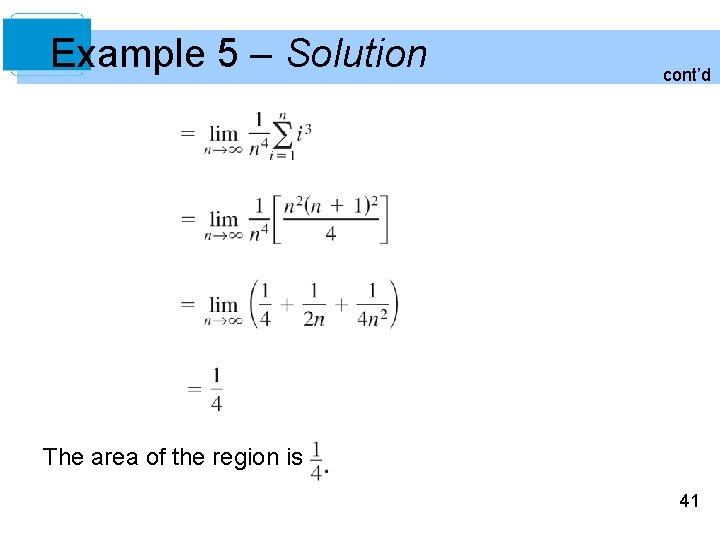 Example 5 – Solution cont’d The area of the region is 41 