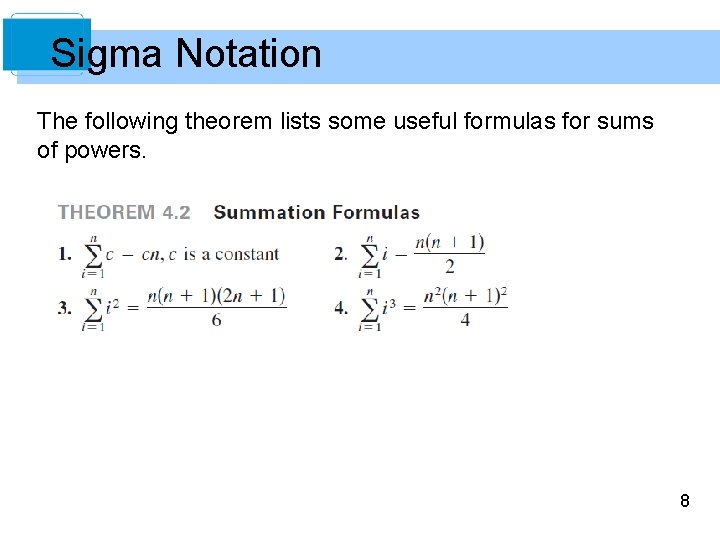 Sigma Notation The following theorem lists some useful formulas for sums of powers. 8