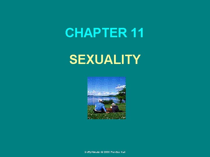 CHAPTER 11 SEXUALITY Duffy/Atwater © 2005 Prentice Hall 