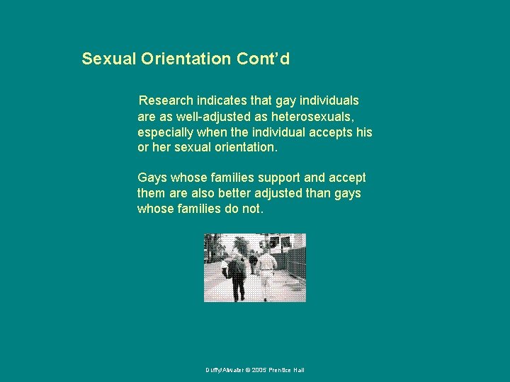 Sexual Orientation Cont’d Research indicates that gay individuals are as well-adjusted as heterosexuals, especially